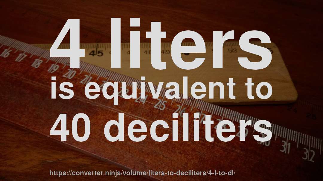 4 liters is equivalent to 40 deciliters