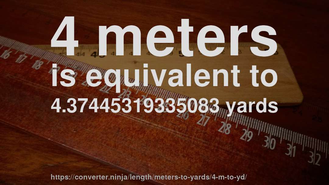 4 meters is equivalent to 4.37445319335083 yards