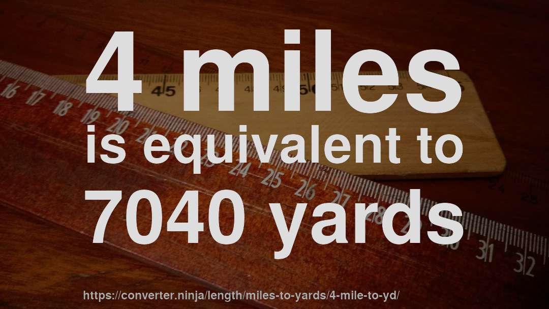 4 miles is equivalent to 7040 yards