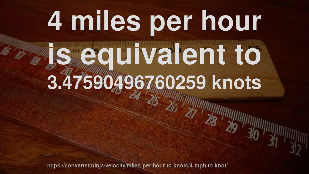 4 miles per hour is equivalent to 3.47590496760259 knots