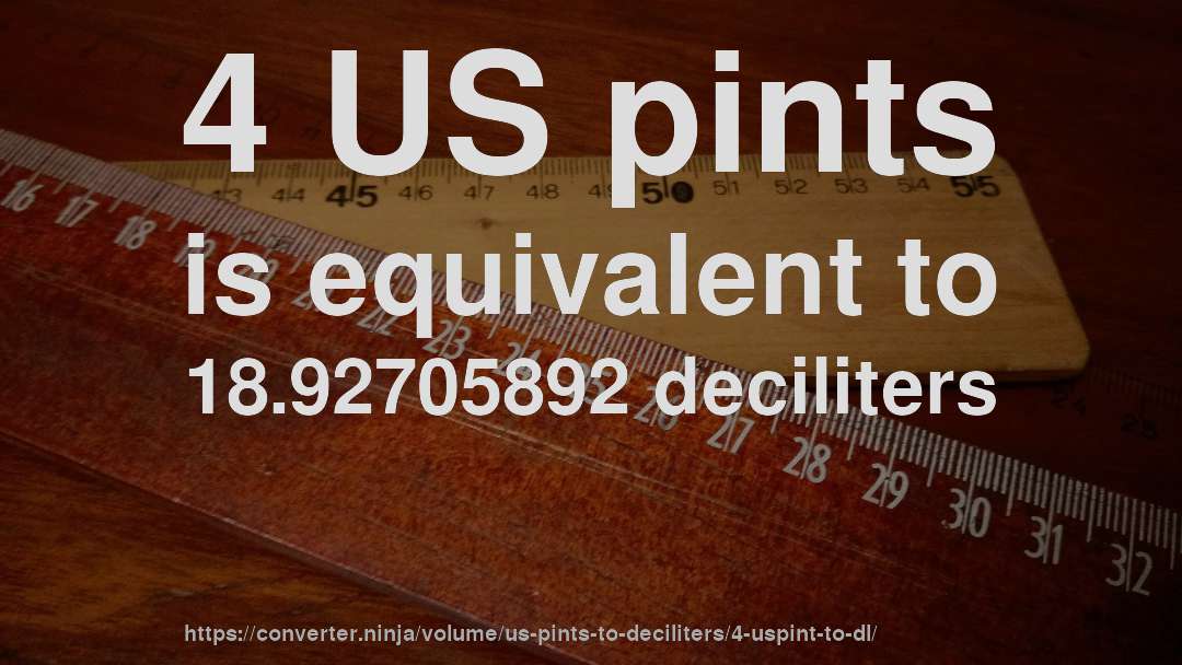 4 US pints is equivalent to 18.92705892 deciliters