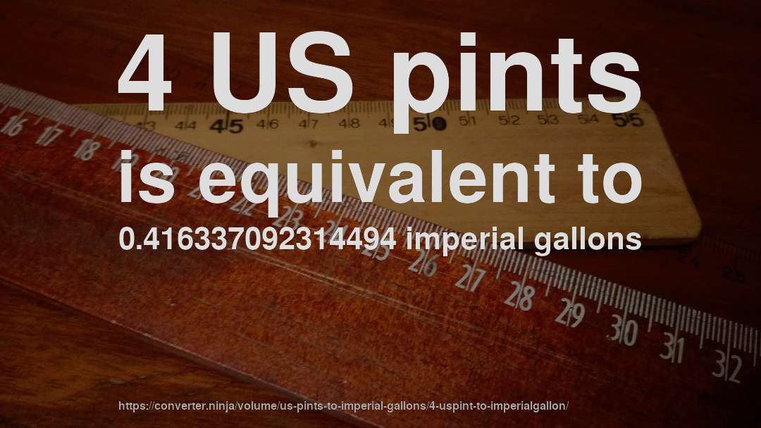 4 US pints is equivalent to 0.416337092314494 imperial gallons