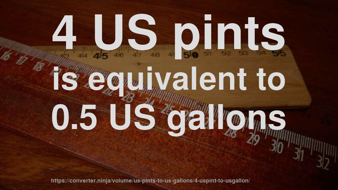 4 US pints is equivalent to 0.5 US gallons