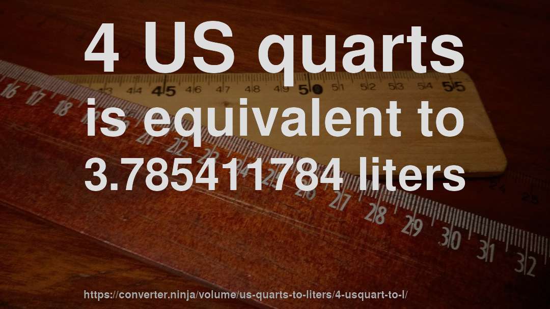 4 US quarts is equivalent to 3.785411784 liters