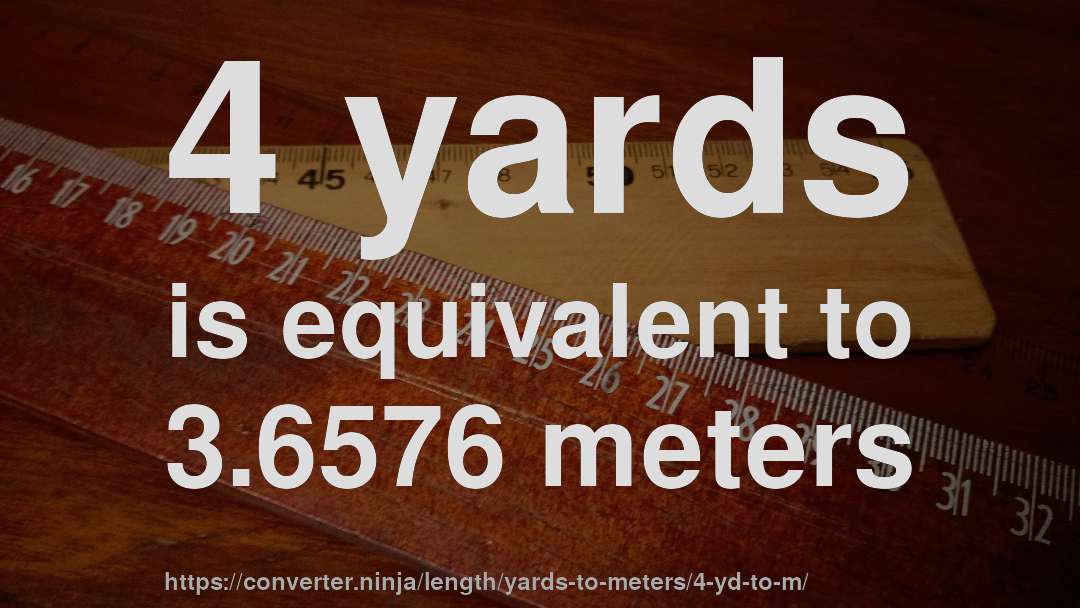 4 yards is equivalent to 3.6576 meters