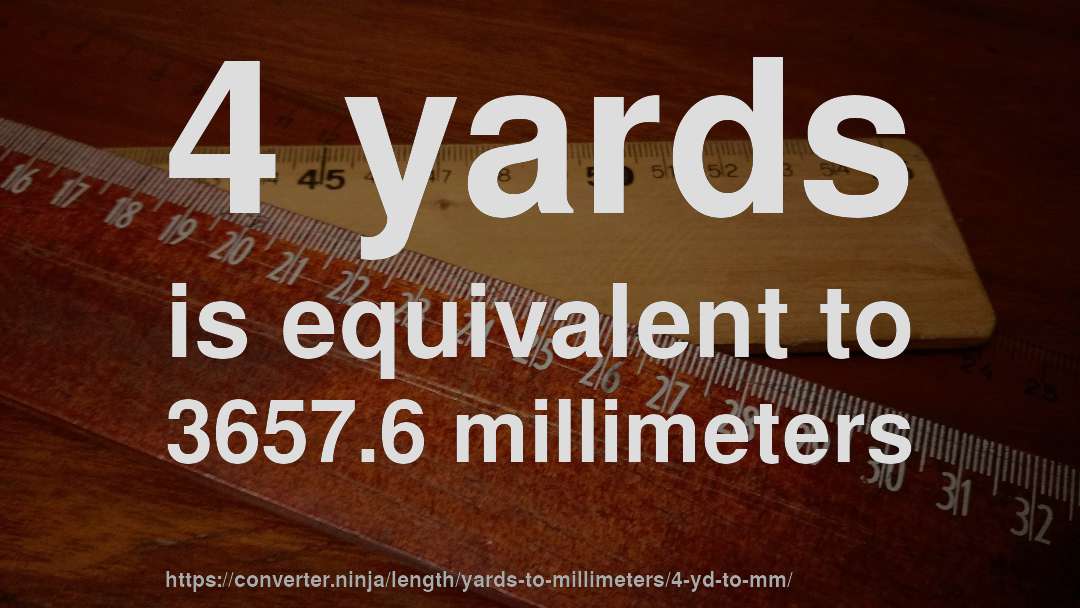 4 yards is equivalent to 3657.6 millimeters