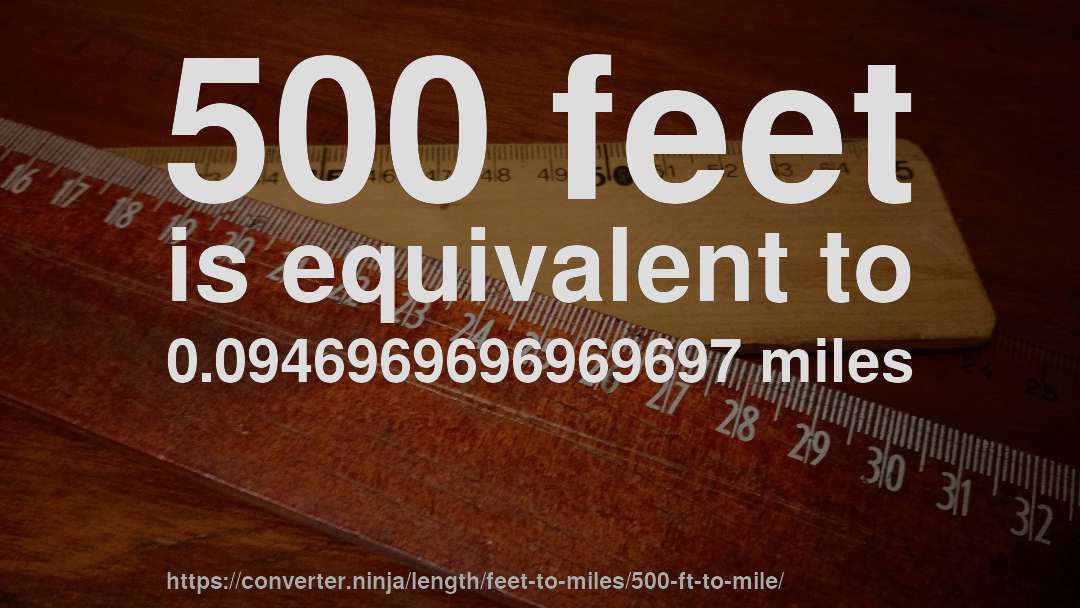 500 feet is equivalent to 0.0946969696969697 miles