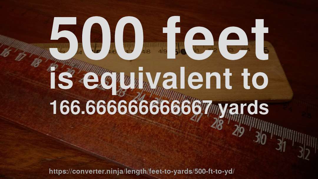 500 feet is equivalent to 166.666666666667 yards