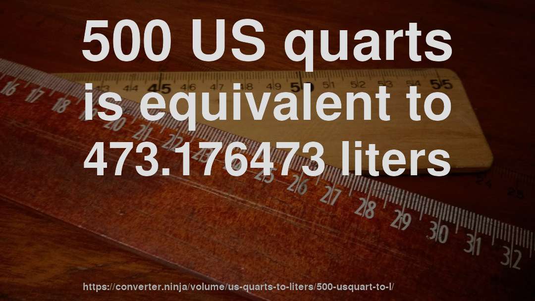 500 US quarts is equivalent to 473.176473 liters
