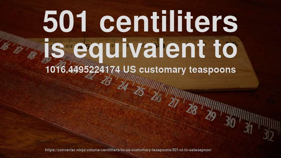 501 centiliters is equivalent to 1016.4495224174 US customary teaspoons