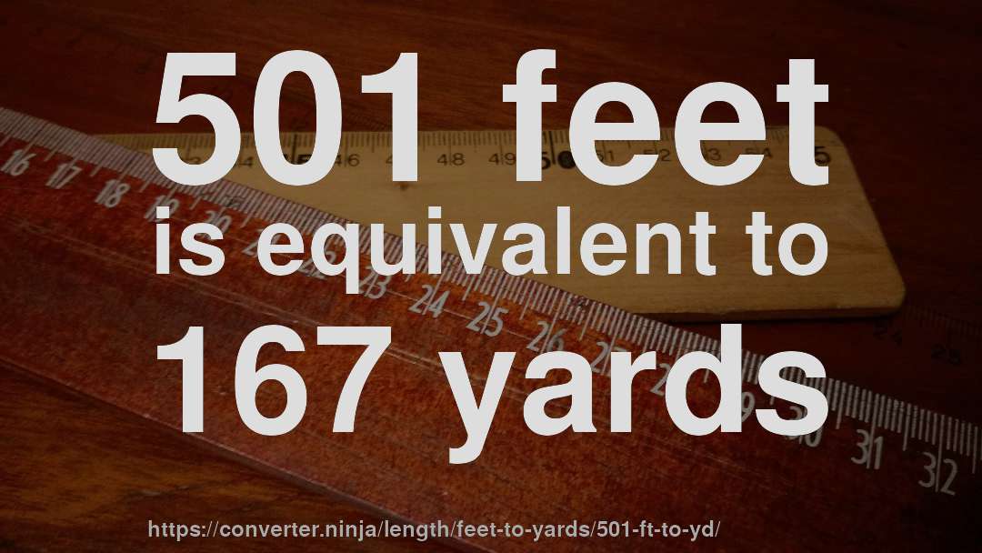 501 feet is equivalent to 167 yards