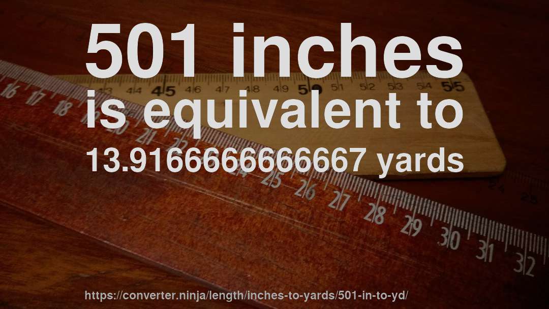 501 inches is equivalent to 13.9166666666667 yards