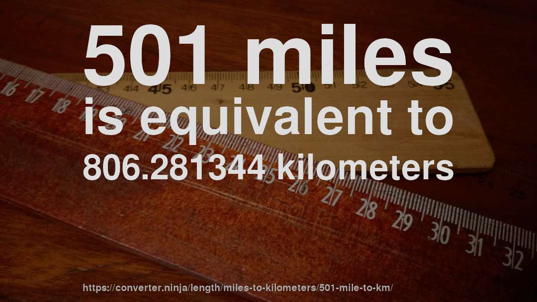 501 miles is equivalent to 806.281344 kilometers