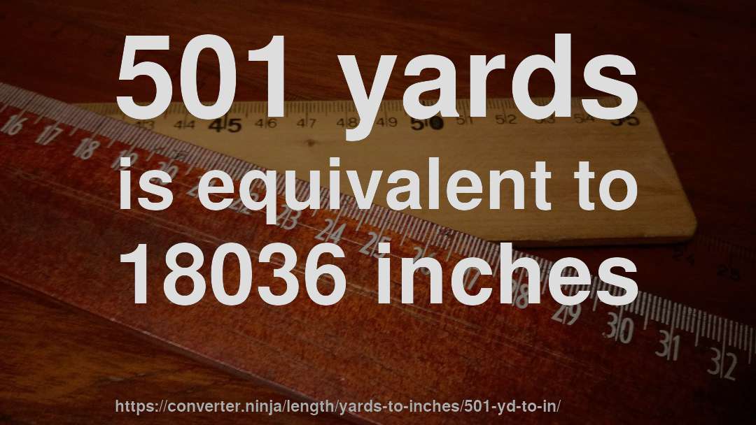 501 yards is equivalent to 18036 inches