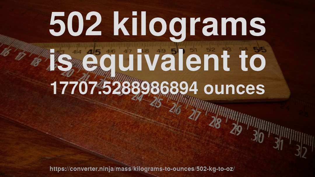 502 kilograms is equivalent to 17707.5288986894 ounces