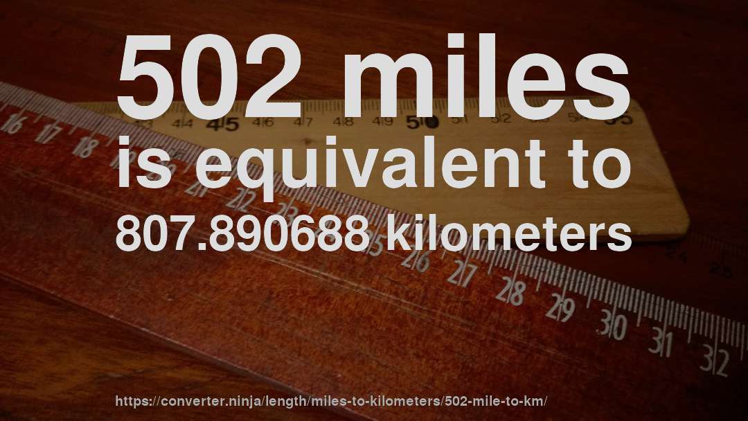 502 miles is equivalent to 807.890688 kilometers