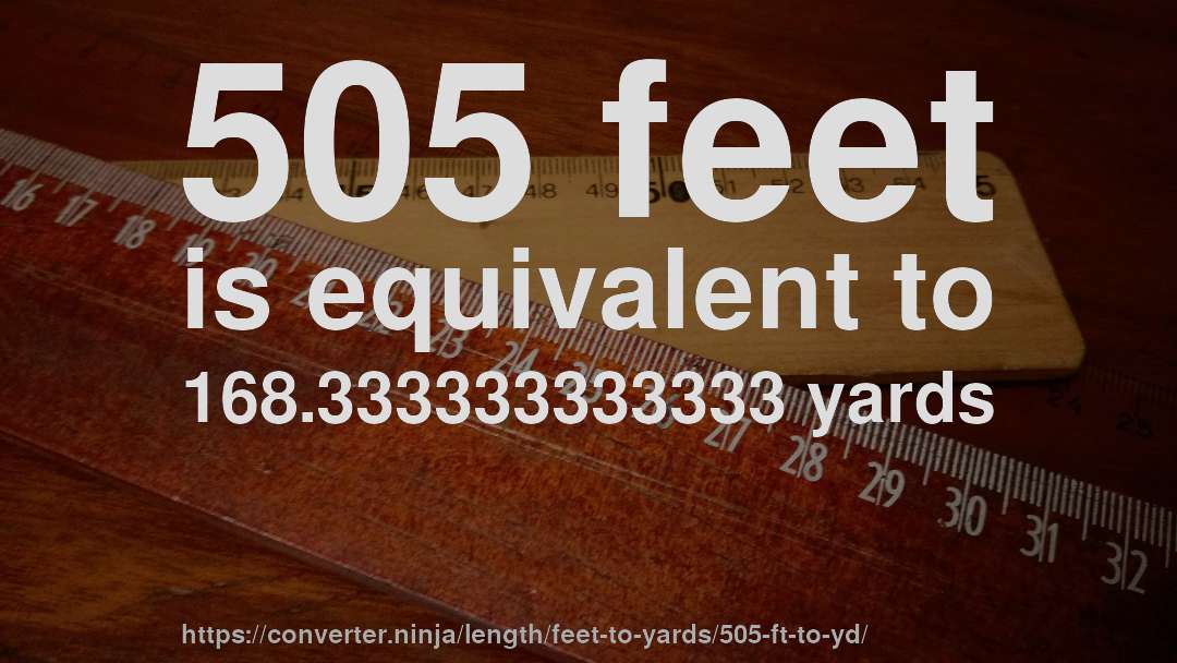 505 feet is equivalent to 168.333333333333 yards