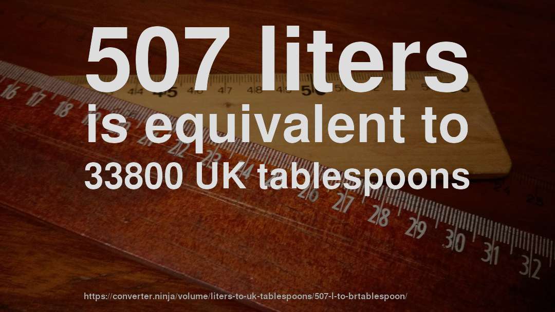 507 liters is equivalent to 33800 UK tablespoons