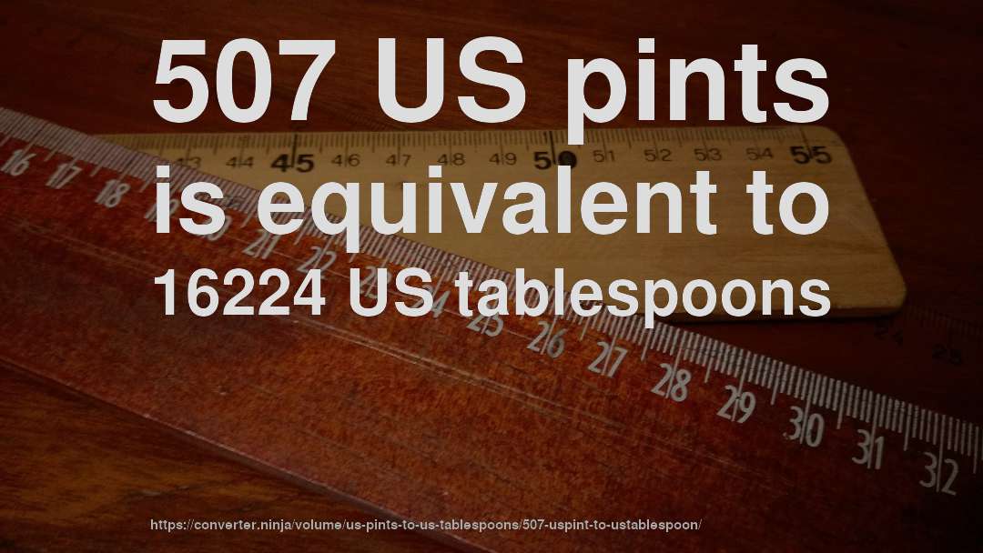 507 US pints is equivalent to 16224 US tablespoons