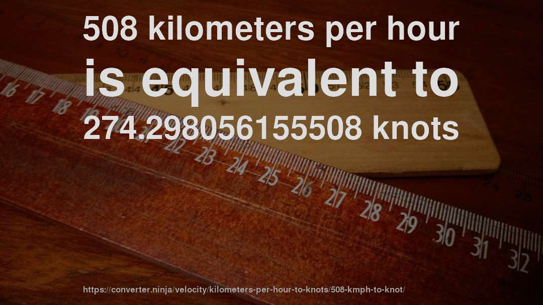 508 kilometers per hour is equivalent to 274.298056155508 knots