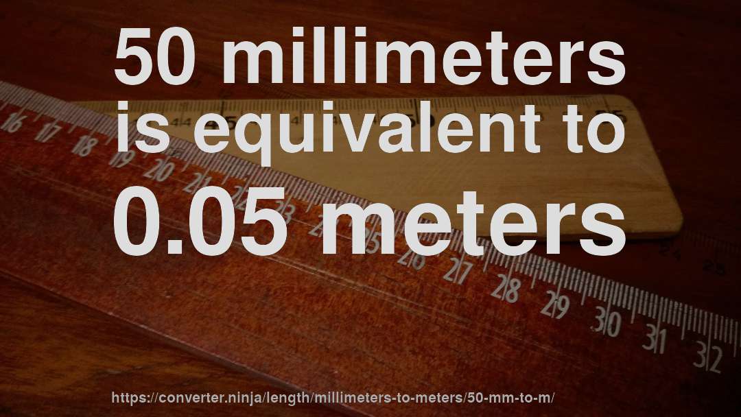 50 millimeters is equivalent to 0.05 meters