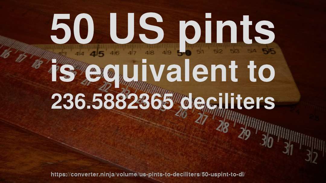 50 US pints is equivalent to 236.5882365 deciliters