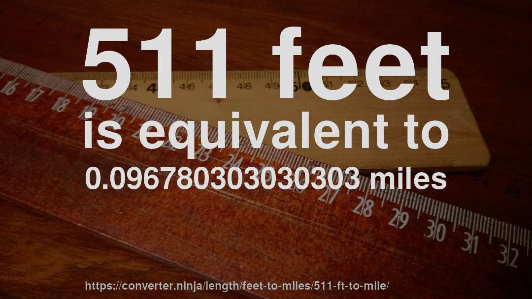 511 feet is equivalent to 0.096780303030303 miles
