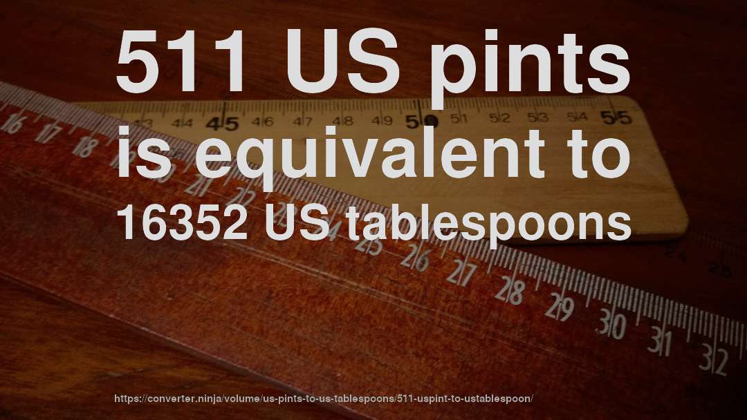 511 US pints is equivalent to 16352 US tablespoons
