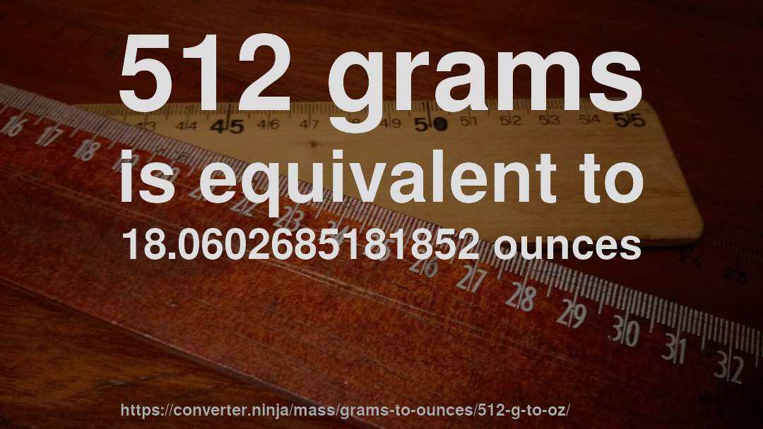 512 grams is equivalent to 18.0602685181852 ounces