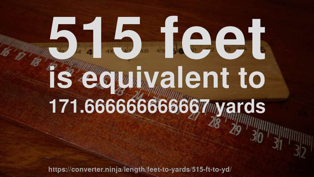 515 feet is equivalent to 171.666666666667 yards