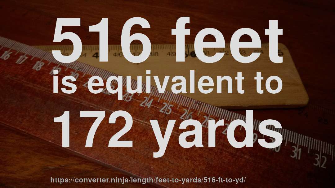 516 feet is equivalent to 172 yards