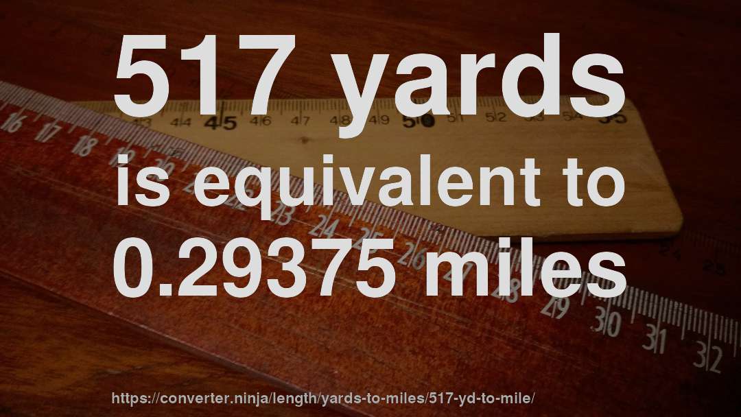517 yards is equivalent to 0.29375 miles