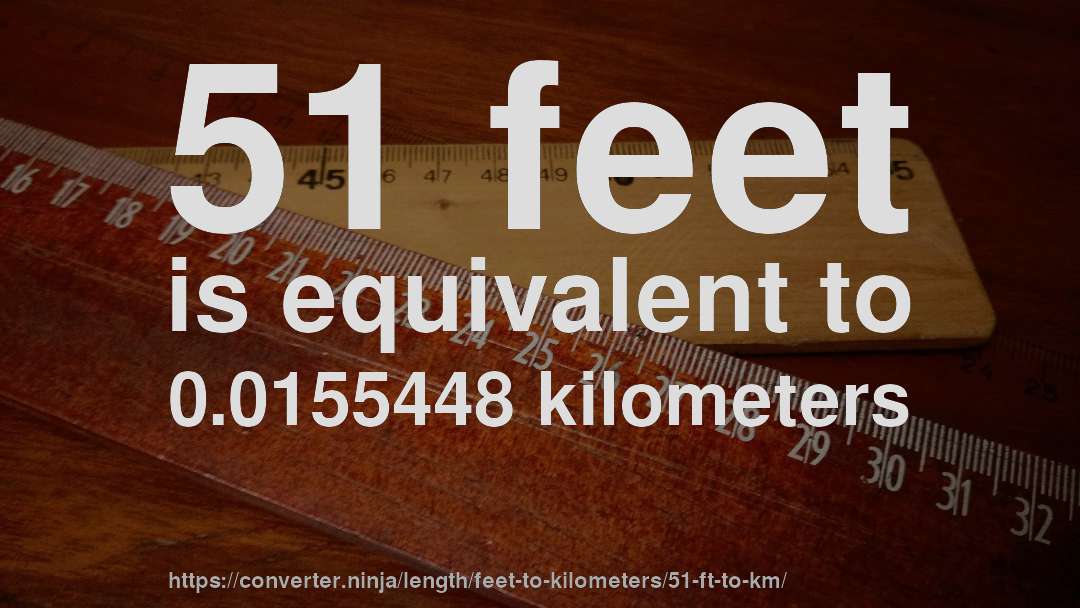 51 feet is equivalent to 0.0155448 kilometers