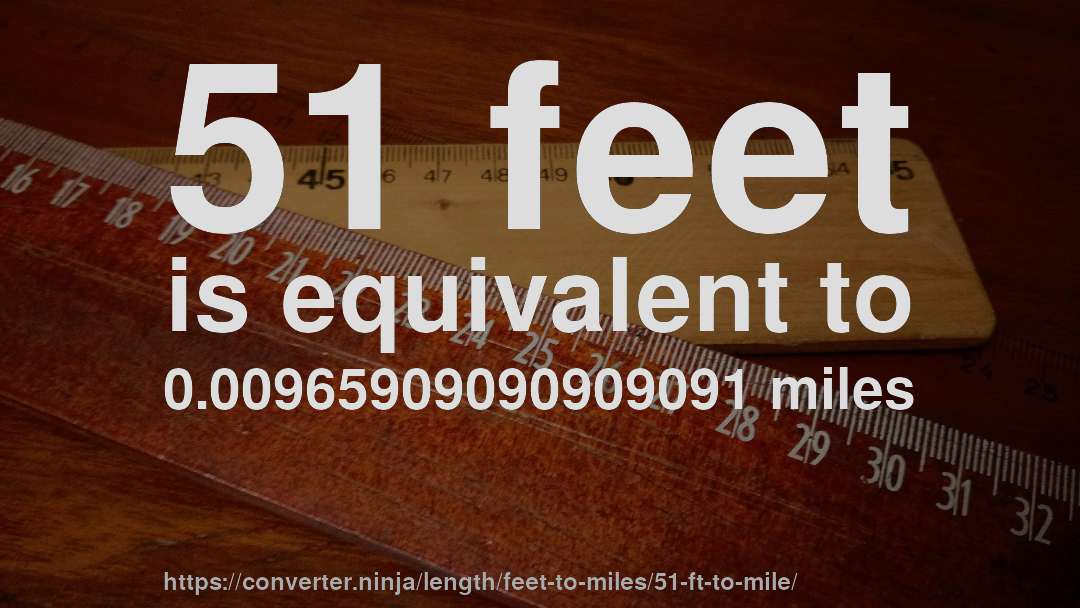 51 feet is equivalent to 0.00965909090909091 miles