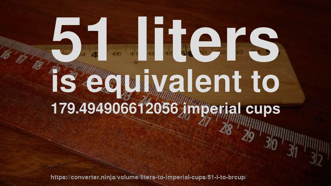51 liters is equivalent to 179.494906612056 imperial cups