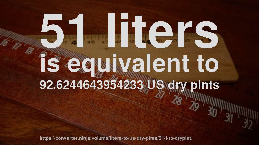 51 liters is equivalent to 92.6244643954233 US dry pints