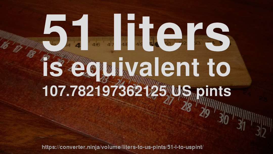 51 liters is equivalent to 107.782197362125 US pints