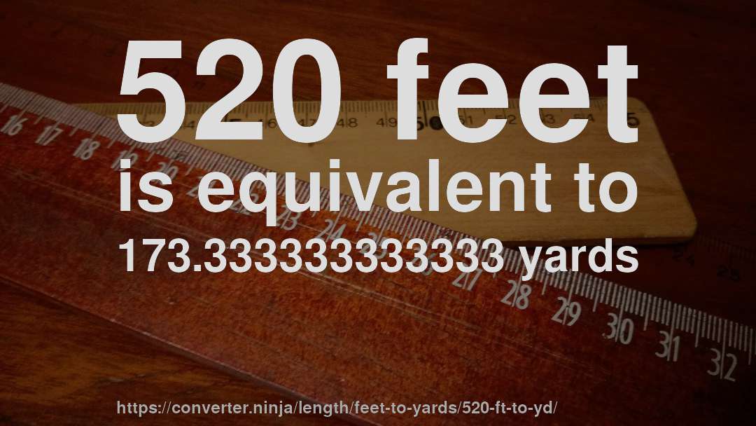 520 feet is equivalent to 173.333333333333 yards
