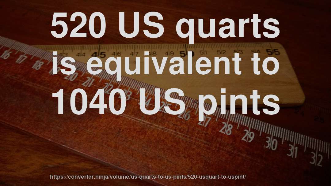 520 US quarts is equivalent to 1040 US pints