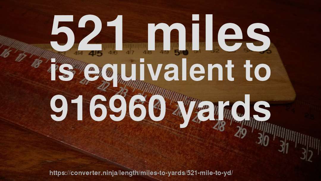 521 miles is equivalent to 916960 yards