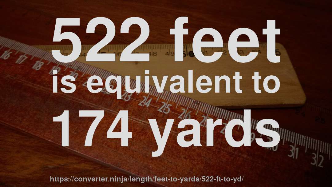 522 feet is equivalent to 174 yards