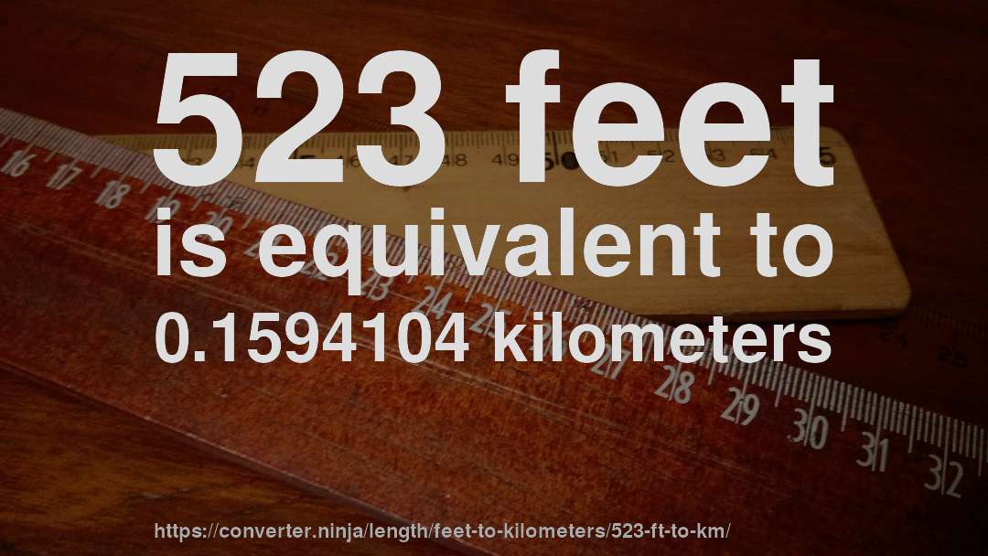 523 feet is equivalent to 0.1594104 kilometers