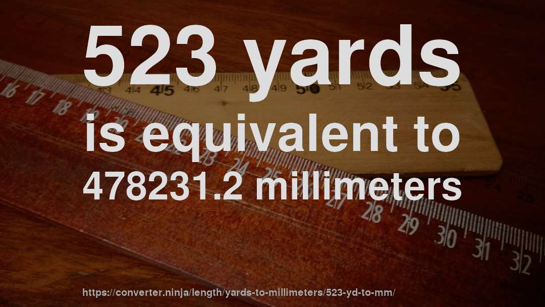 523 yards is equivalent to 478231.2 millimeters