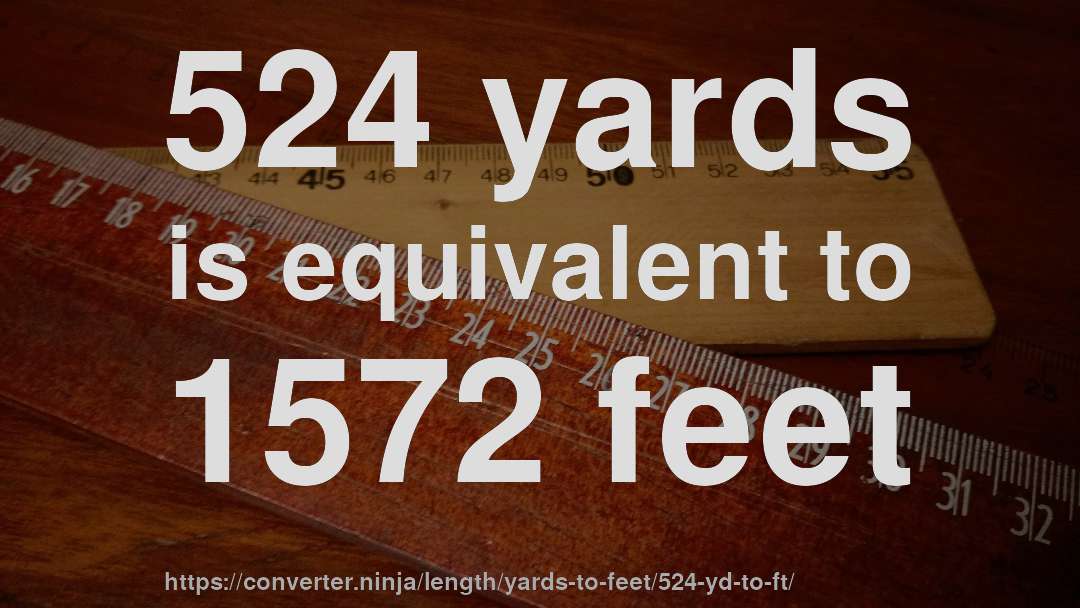 524 yards is equivalent to 1572 feet