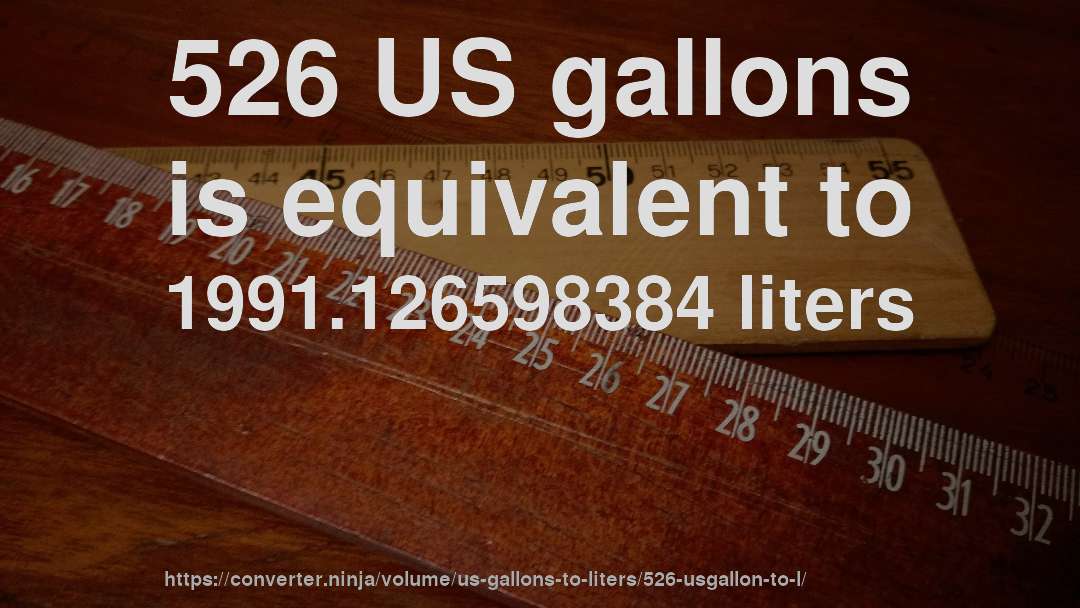 526 US gallons is equivalent to 1991.126598384 liters
