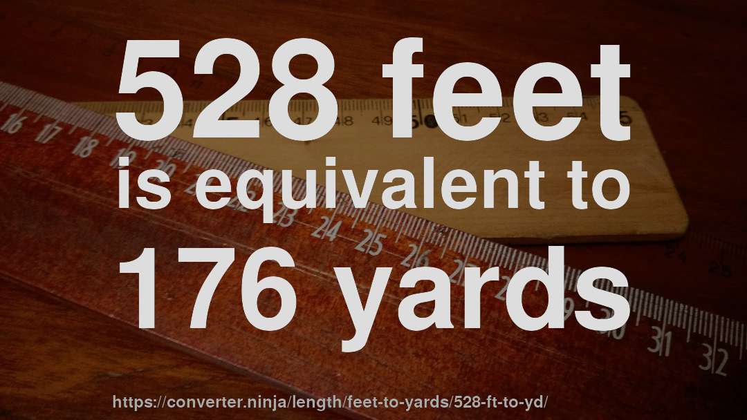 528 feet is equivalent to 176 yards