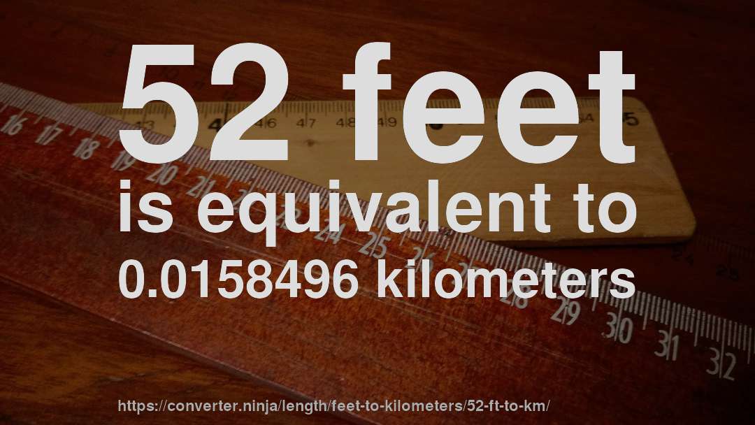 52 feet is equivalent to 0.0158496 kilometers