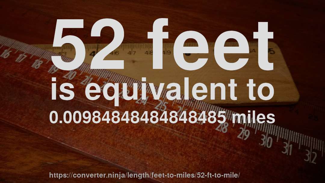 52 feet is equivalent to 0.00984848484848485 miles