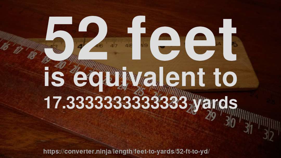 52 feet is equivalent to 17.3333333333333 yards