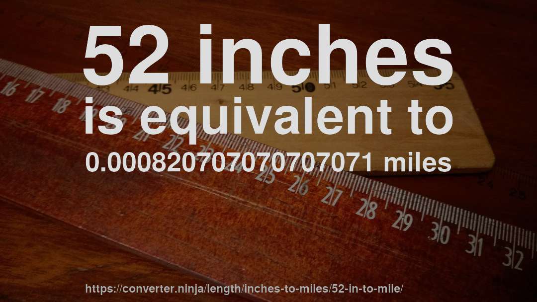 52 inches is equivalent to 0.000820707070707071 miles